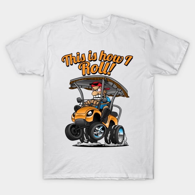 This Is How I Roll Funny Golf Cart Cartoon T-Shirt by hobrath